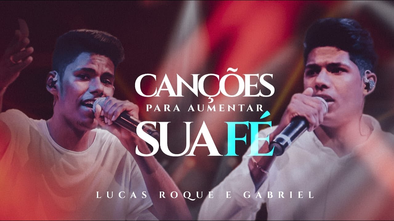 Lucas Roque e Gabriel  - Louvores e Adoração Para Aumentar a Sua Fé (Clipes Oficiais)
