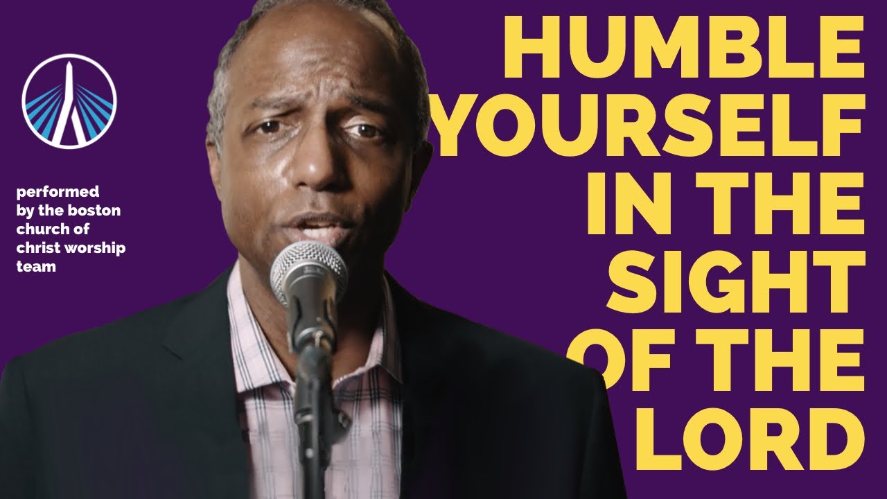 Humble Yourself In The Sight Of The Lord | Boston Church