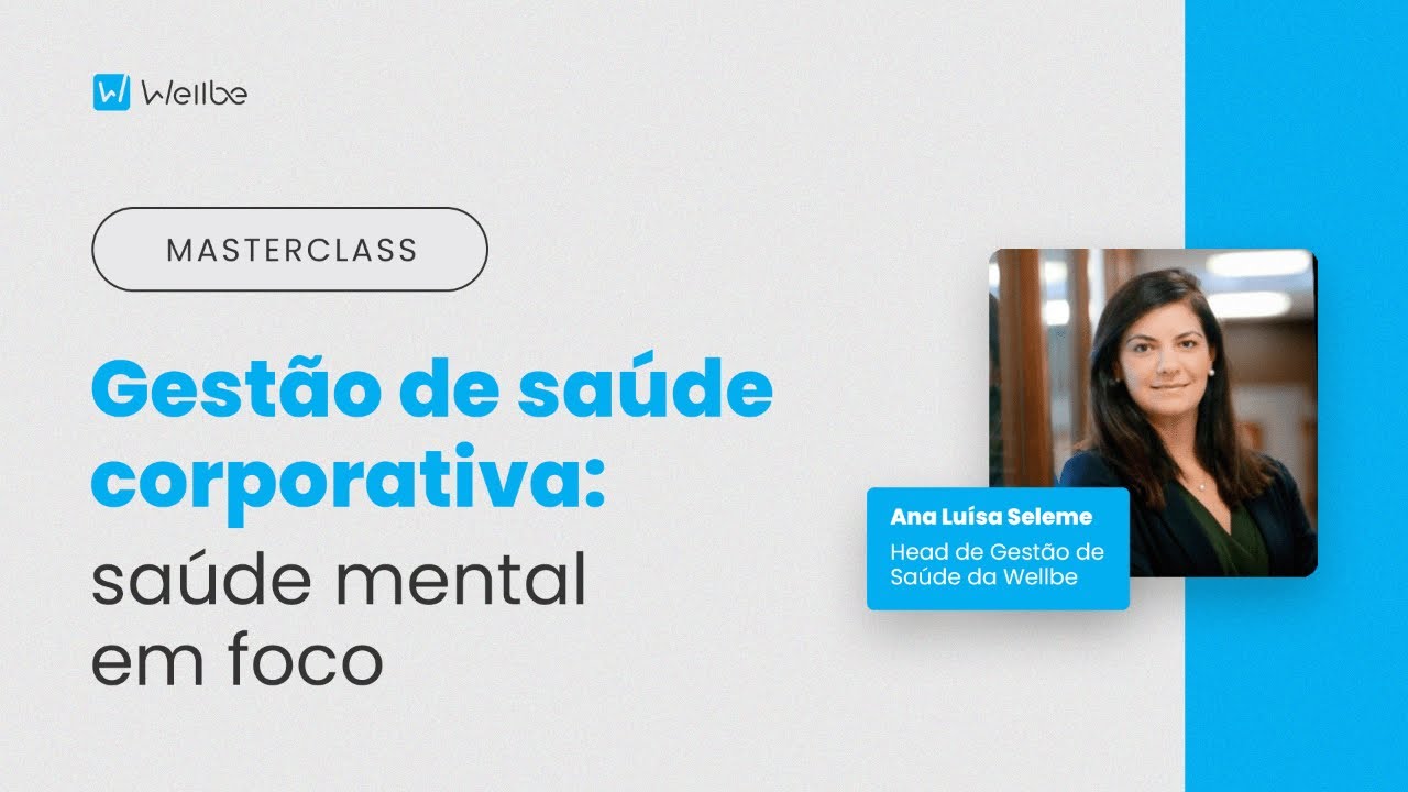 [MASTERCLASS] Gest&atilde;o de sa&uacute;de corporativa: sa&uacute;de mental em foco