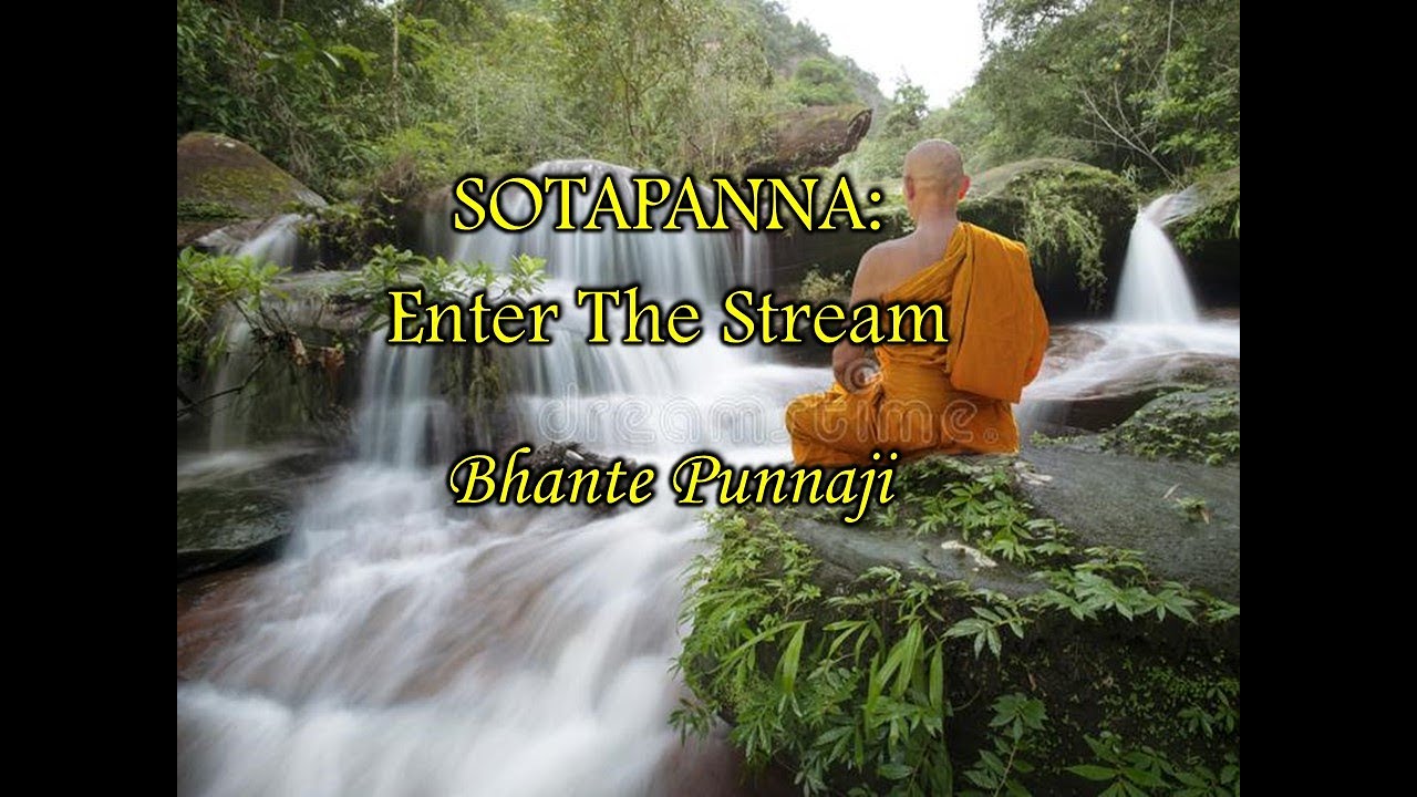 SOTAPANNA: Entering The Stream by breaking Three Fetters by Bhante Punnaji