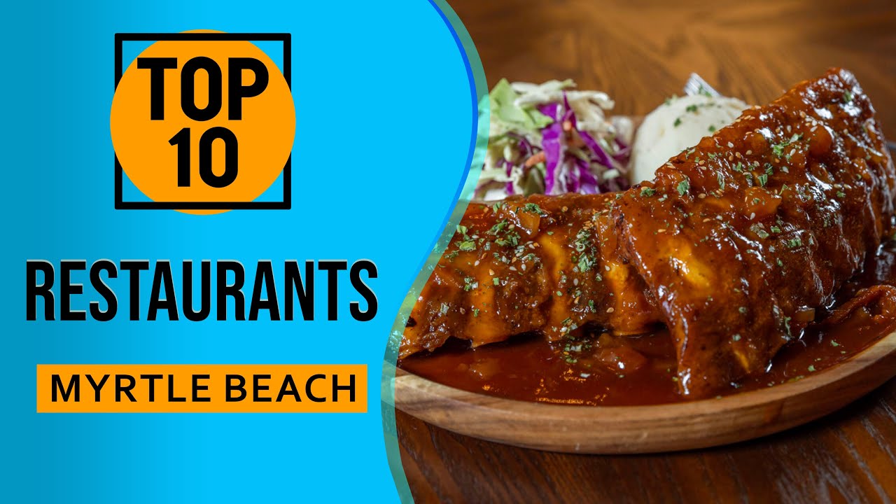 Top 10 Best Restaurants in Myrtle Beach, South Carolina