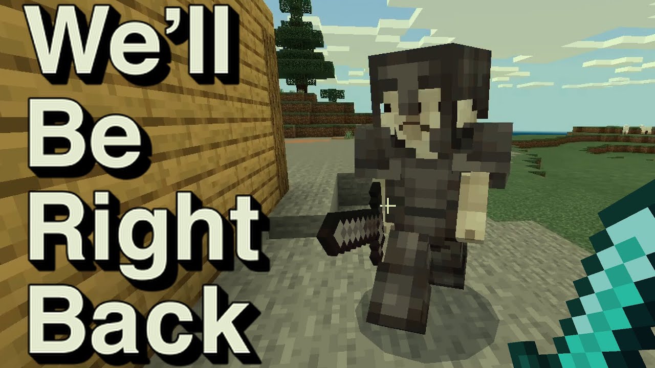 We Will Be Right Back (Minecraft) V