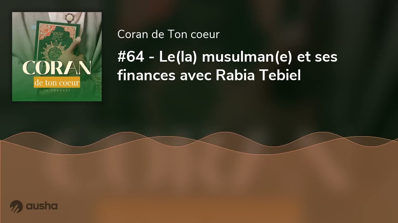 #64 - Le(la) musulman(e) et ses finances avec Rabia Tebiel