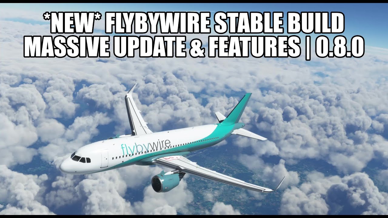 New FlyByWire Stable Build Released - Massive Upgrade to v0.8.0 | A32NX & MSFS 2020