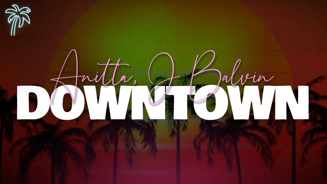 Anitta & J Balvin - DOWNTOWN (Letra)