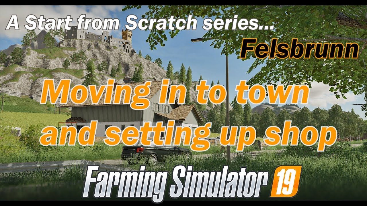 FS19 - Lets Play - Felsbrunn - EP1 Moving in and getting started