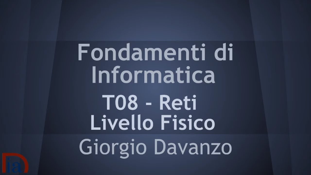 Fondamenti di Informatica - T08 Reti - Livello Fisico (Parte 2)