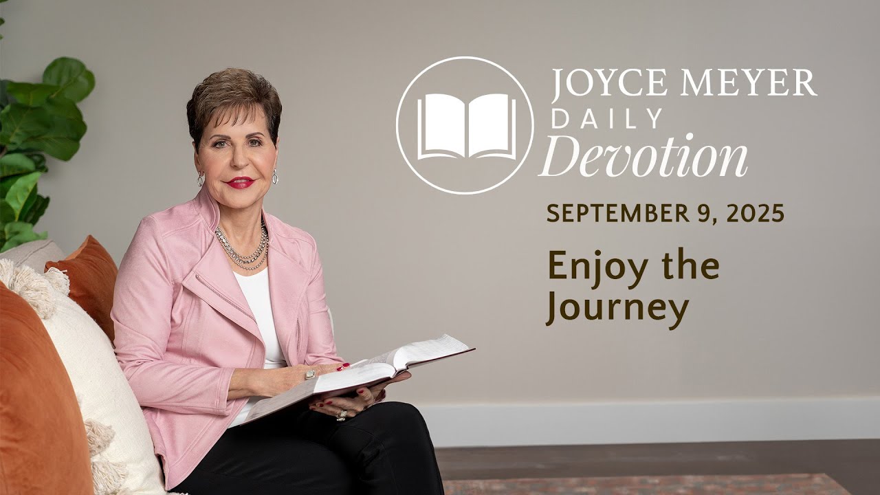 Enjoy the Journey | Daily Devotion from Joyce Meyer | September 9, 2025