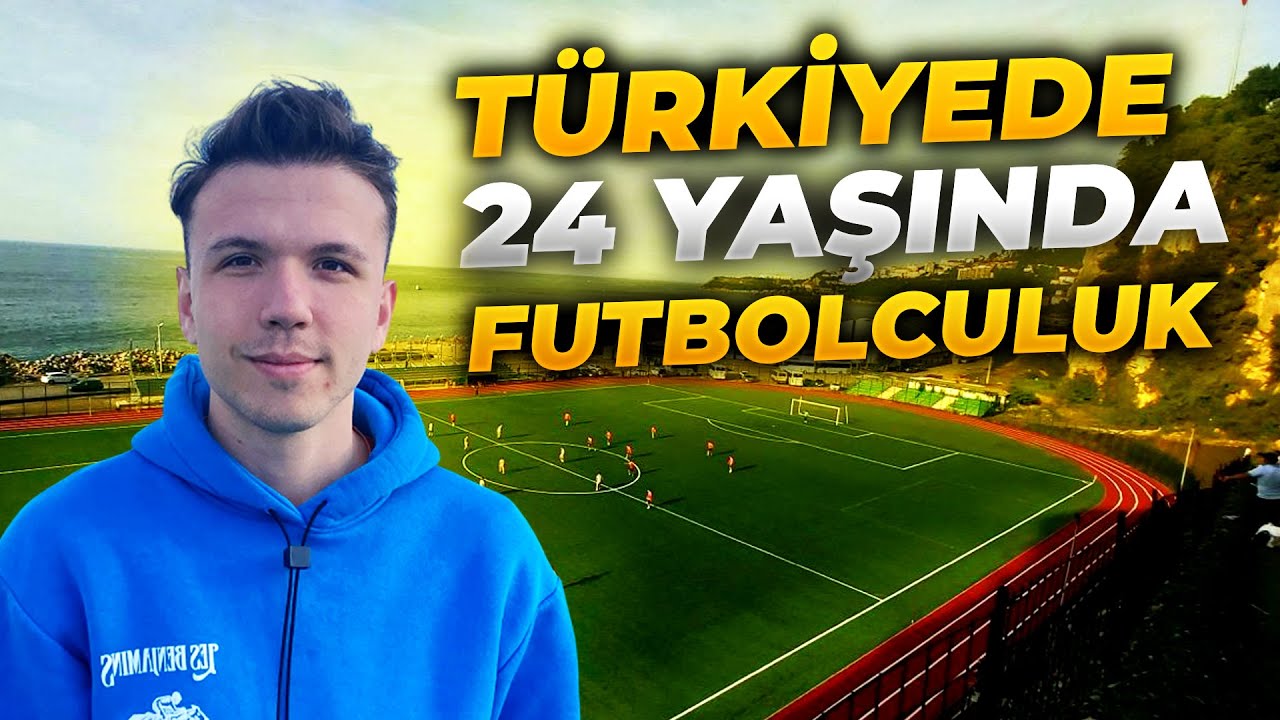 TÜRKİYE'DE 24 YAŞINDAN SONRA PROFESYONEL FUTBOLCU OLMAK !