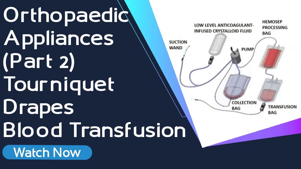 Orthopaedic Appliances (Part 2) - Tourniquet | Drapes | Blood Transfusion | Orthopaedic Academy