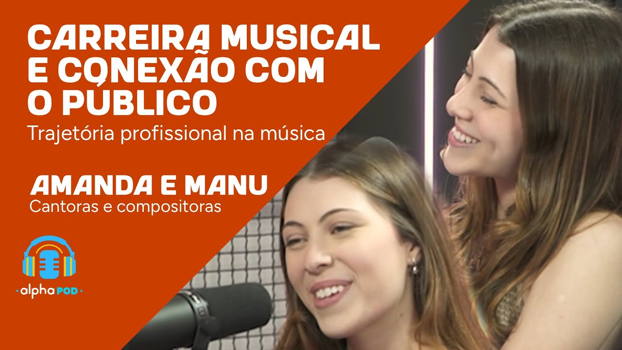 Carreira, música e a conexão com o público: Amanda e Manu | Alpha Pod