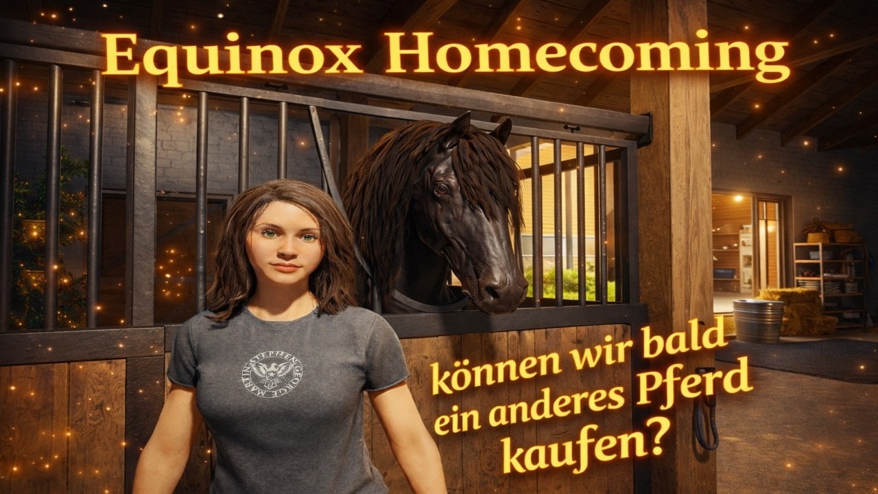 Equinox Homecoming 03 - können wir bald ein neues Pferd haben ?