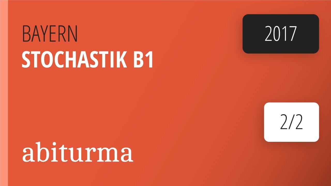 Mathe-Abituraufgaben Bayern 2017, Stochastik, Teil B, Gruppe 1, Aufgabe 2