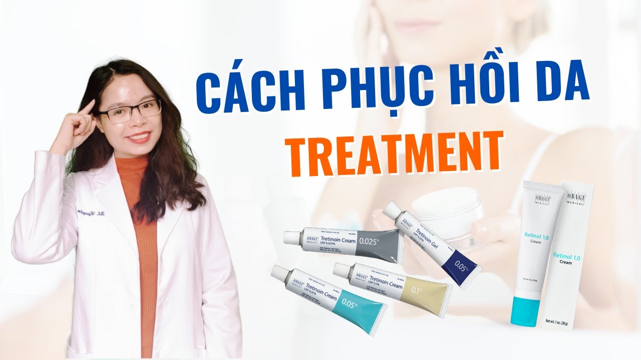 Cách phục hồi da treatment - dùng retinol, tretinoin bị đỏ da, rát - Bác sĩ Nguyên