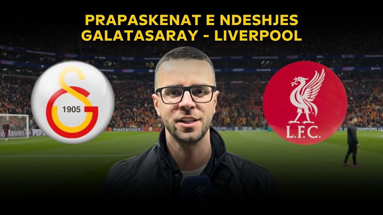 Speciale/ Arlind Sadiku sjell prapaskenat e ndeshjes Galatasaray - Liverpool