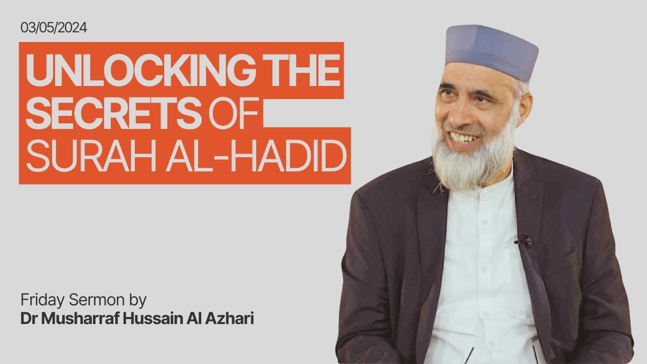 Dr Musharraf Hussain: Friday Sermon - Unlocking the Secrets of Surah Al-Hadid