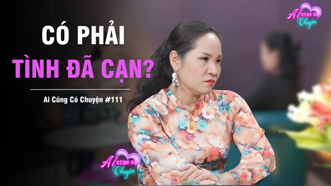 Có phải TÌNH ĐÃ CẠN? | Ai Cũng Có Chuyện #111 | Tô Nhi A Official