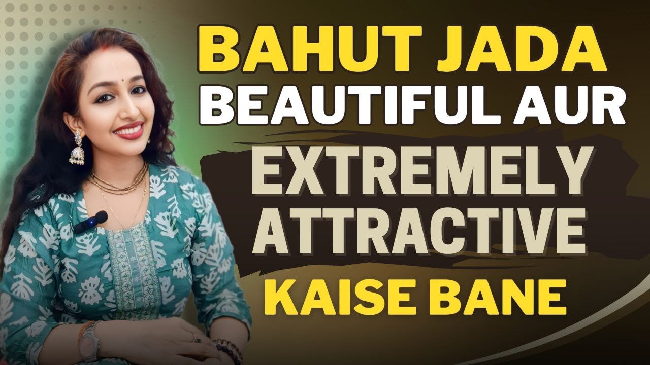 Bahut jada Beautiful aur Attractive kaise bane... More Beautiful and More Handsome