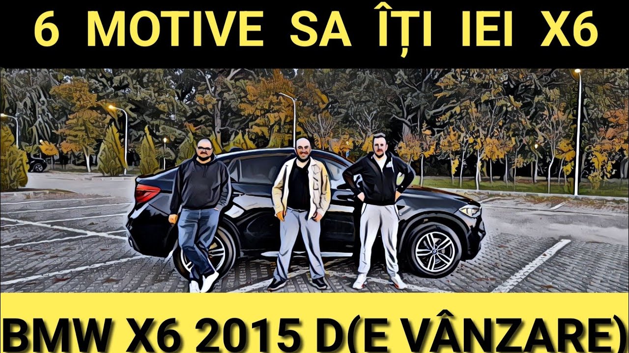 6️⃣ MOTIVE  să îți iei ❌️6️⃣ - BMW X6 2015 de VÂNZARE