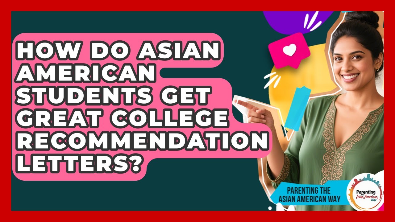 How Do Asian American Students Get Great College Recommendation Letters?