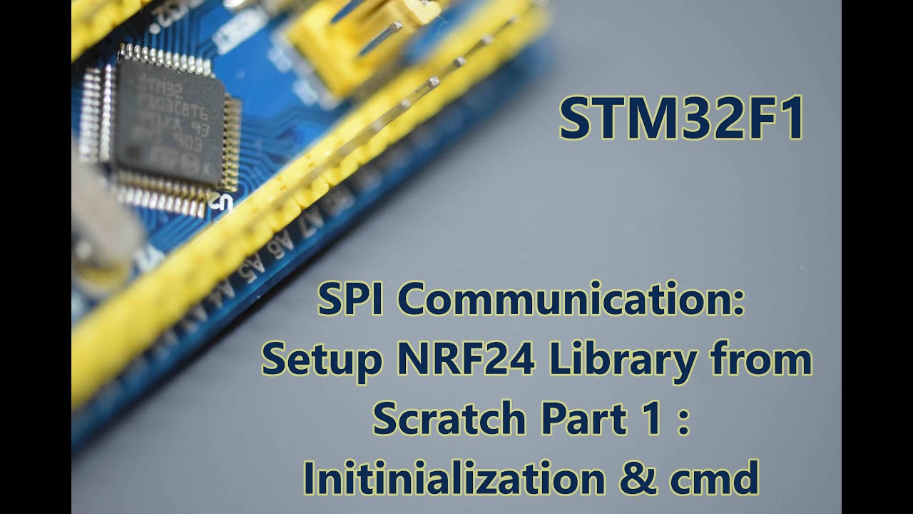 045 -STM32F1 SPI COMMUNICATION: Setup NRF24 Library from Scratch Part 1 : initinialization & cmd