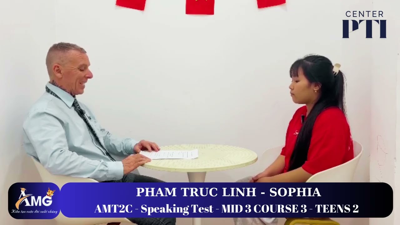 PHẠM TRÚC LINH - SOPHIA/ Speaking Test With Mr.John/ MID3.C3.L2/ AMT2C - AMG Phước Thái