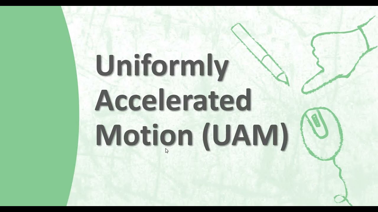 Uniformly Accelerated Motion (UAM)