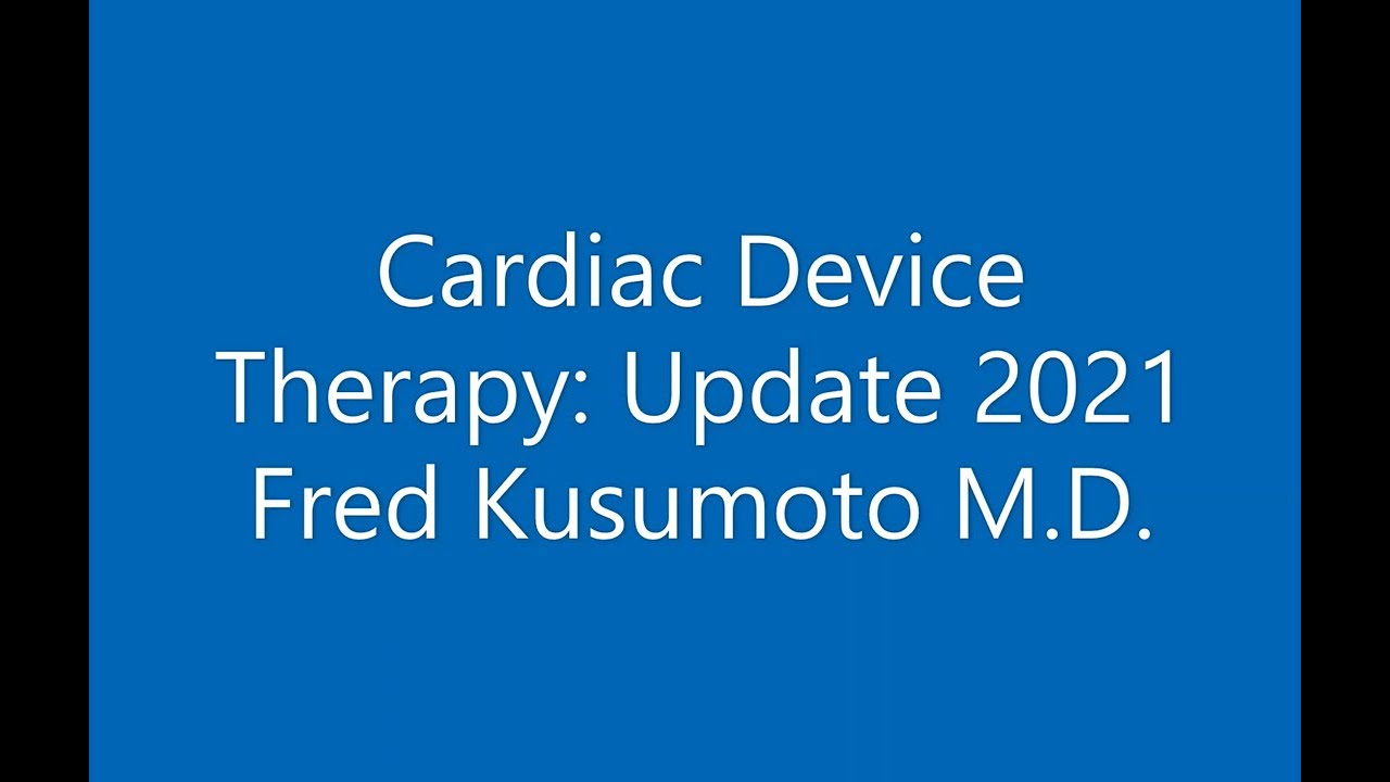Cardiac Device Therapy: Update 2021 | Mayo Clinic Webinar with Fred Kusumoto, M.D.