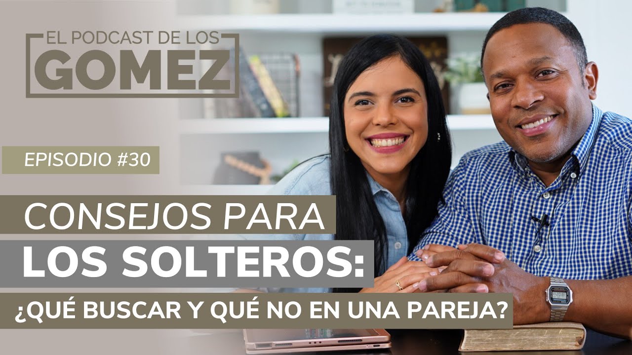 Consejos para los solteros: ¿Qué buscar y qué no en una pareja? | Ep 30