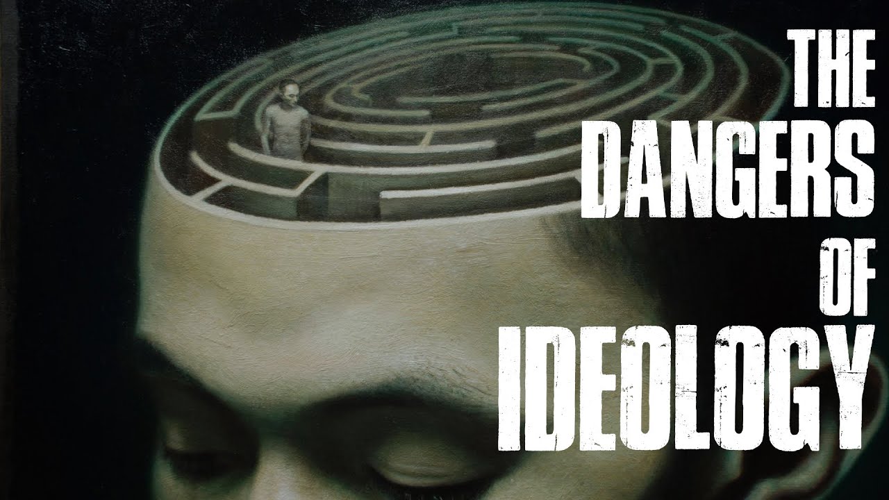 The Dangers of Ideology