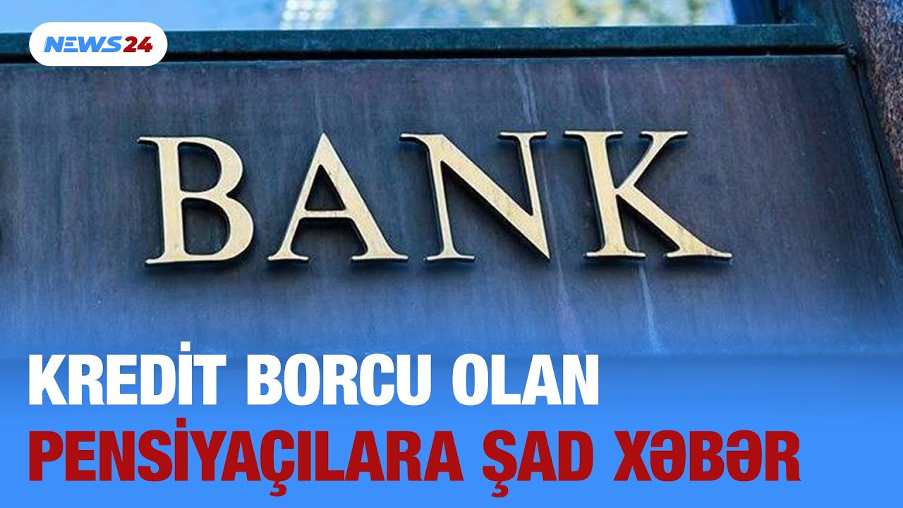 Kredit borcu olan pensiyaçılara ŞAD XƏBƏR
