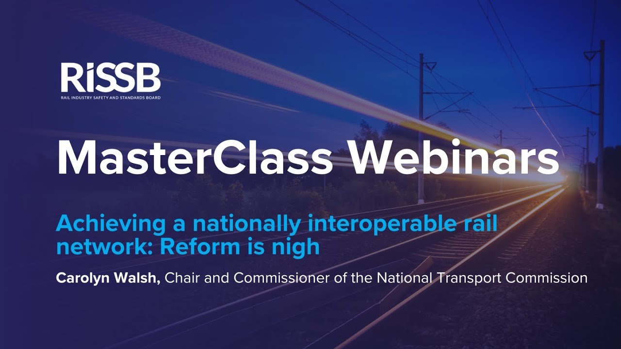RISSB MasterClass Webinars | Achieving a nationally interoperable rail network: Reform is nigh