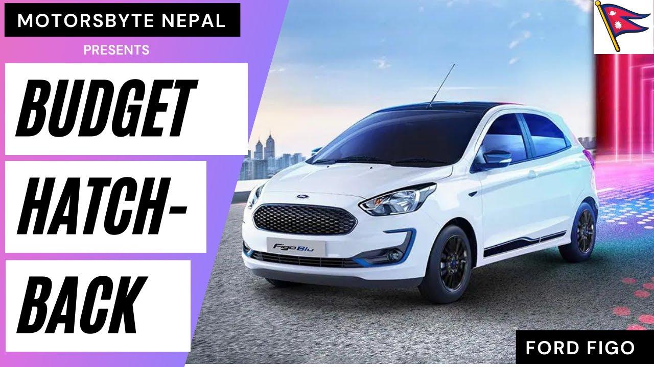 Ford Figo Full Review || FordNepal ||MotorsByte Nepal || Budget Hatchback || Nepal