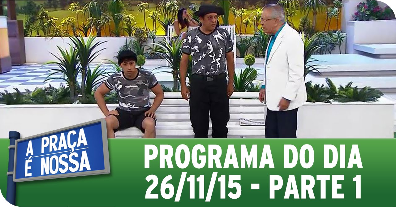 A Praça É Nossa (26/11/15) - Parte 1