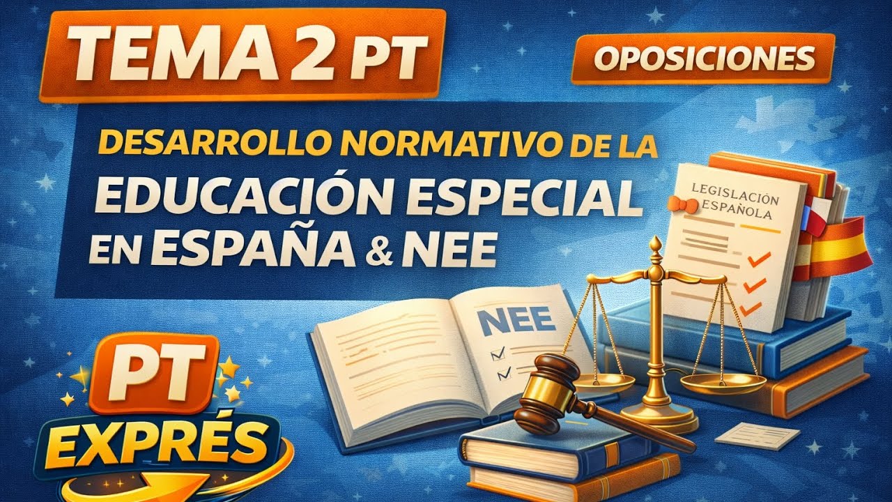 TEMA 2 PT – Desarrollo Normativo de la Educación Especial en España y NEE | Oposiciones 2026