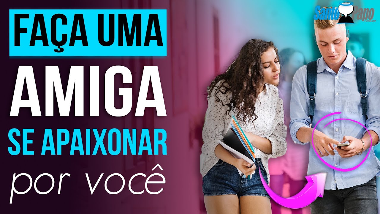 FA&Ccedil;A UMA AMIGA SE APAIXONAR POR VOC&Ecirc; (como conquistar uma amiga) | Santo Papo