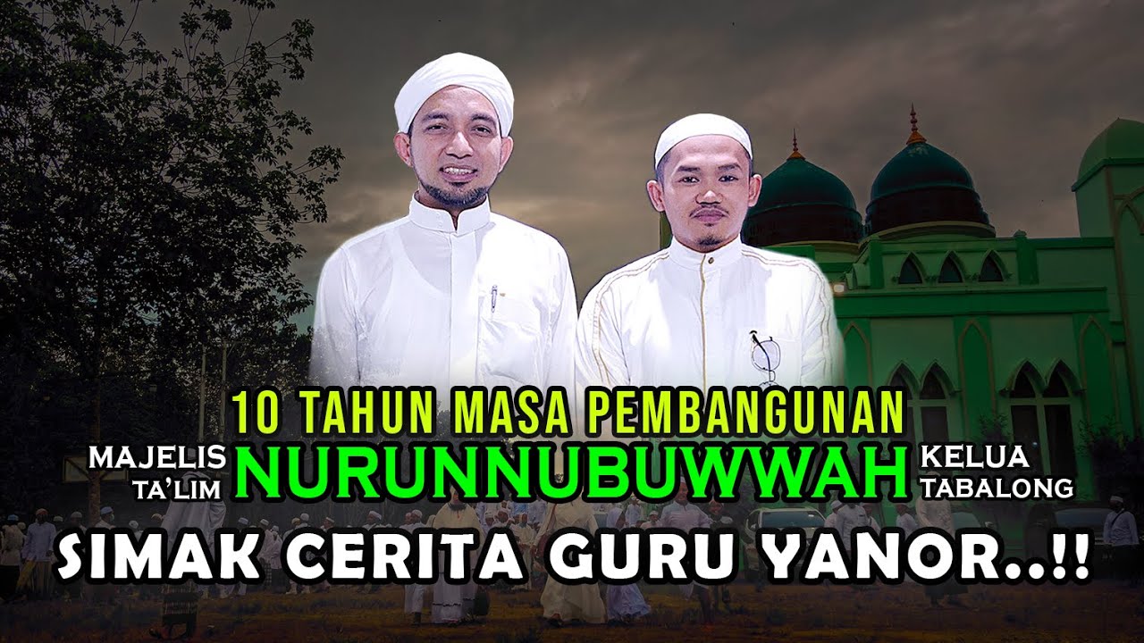 10 TAHUN MASA PEMBANGUNAN MAJELIS TA'LIM NURUNNUBUWWAH I SIMAK CERITA GURU YANOR KELUA..!!!
