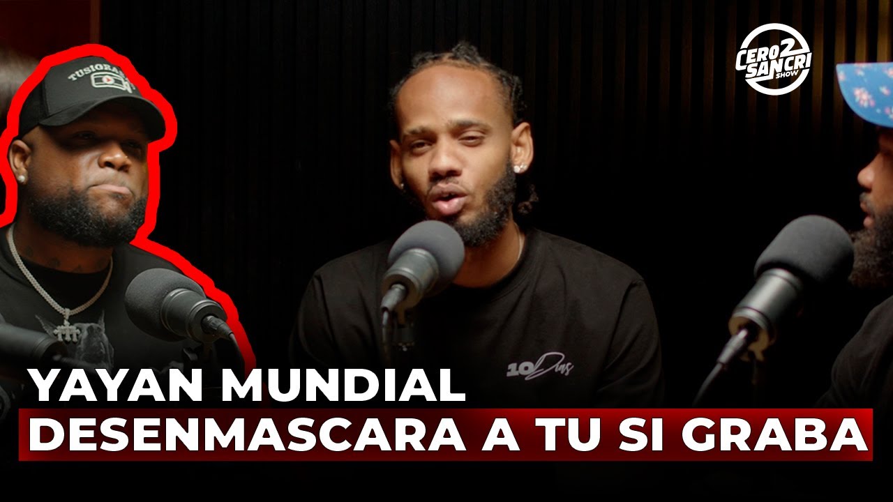 YAYAN MUNDIAL DESENMASCA A TU SI GRABA | Cero2Sancri