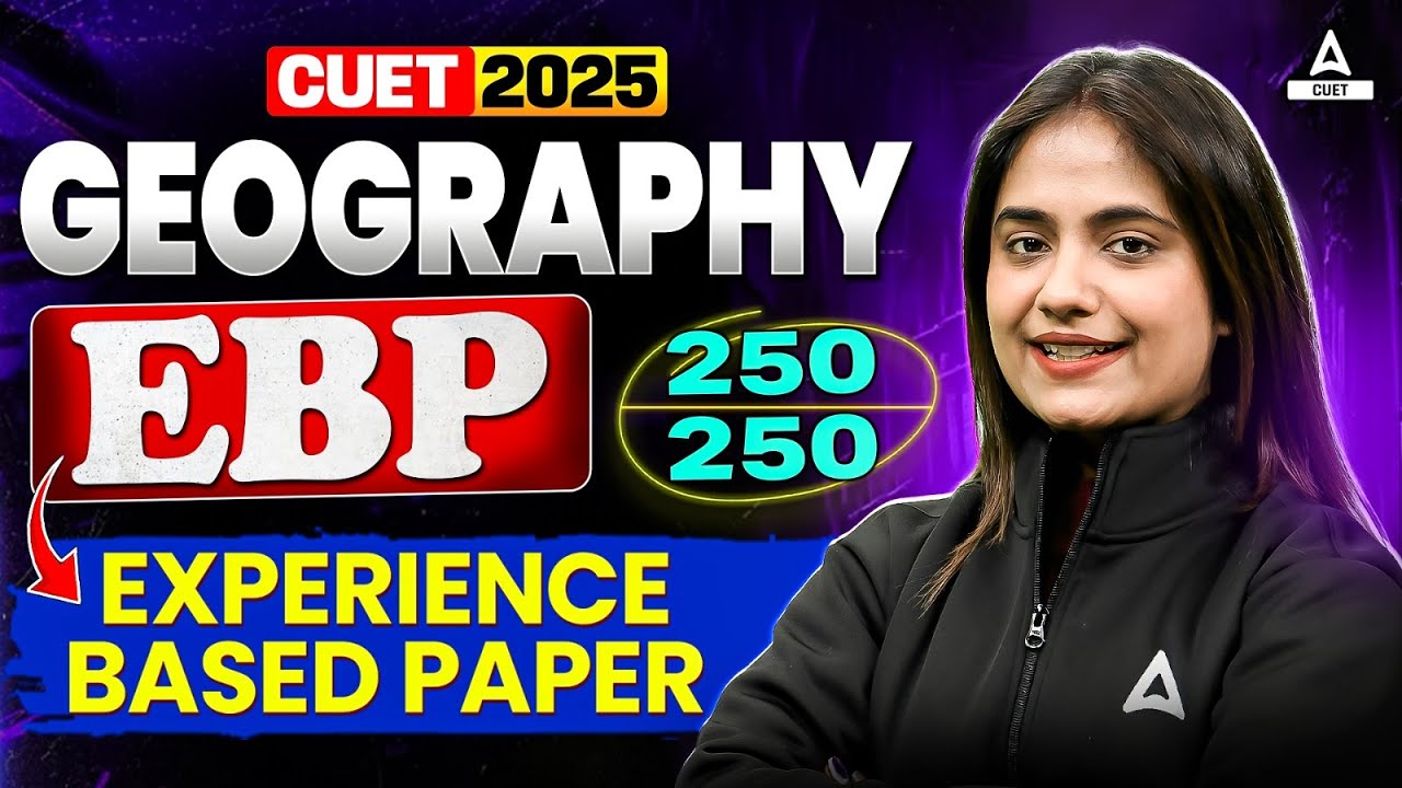 CUET 2025 Geography EBP ( Experience Based Paper ) with Solution | Target 250