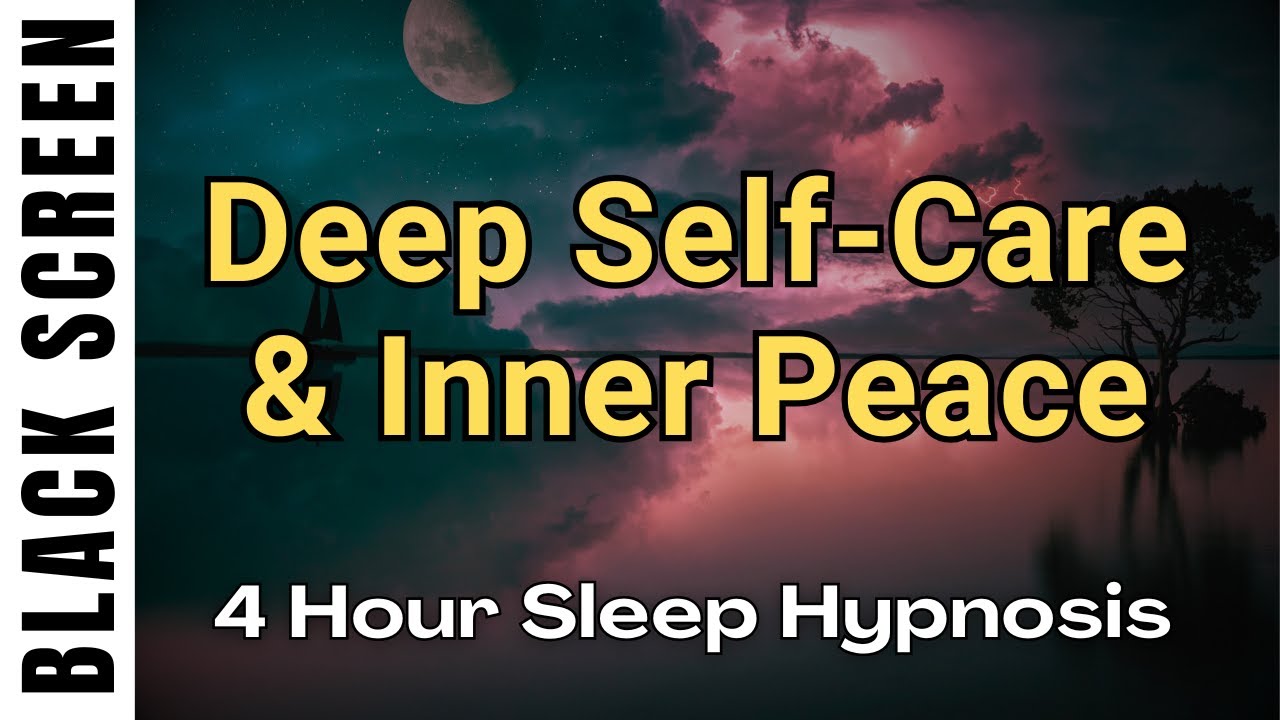 4 Hour Sleep Hypnosis for Deep Self Care & Emotional Healing BLACK SCREEN