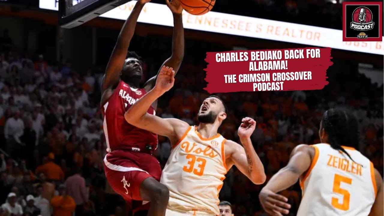 Charles Bediako is back at Alabama - What does it mean? - The Crimson Crossover Podcast