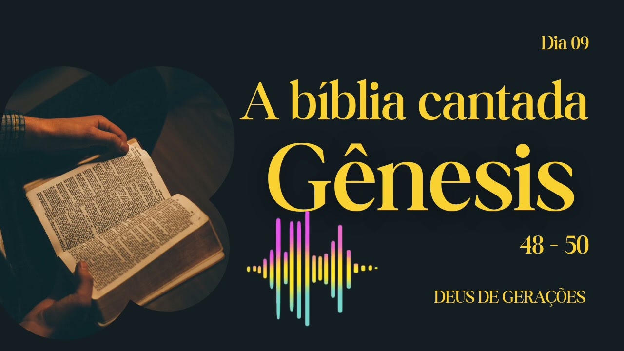 DEUS DE GERAÇÕES - Resumo cantando de Gênesis 48 ao 50