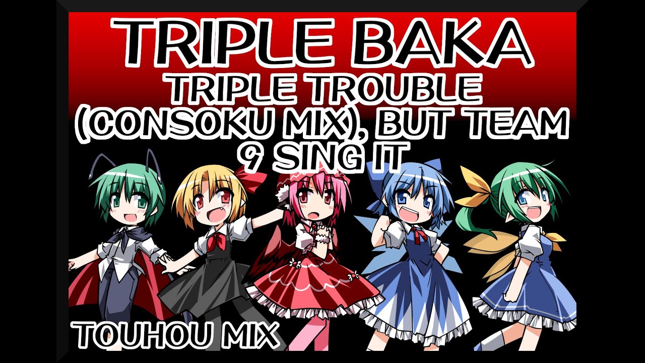 Triple Baka - Triple Trouble (Consoku Mix) [Touhou Vocal Mix] / but Team 9 sing it - FNF Covers