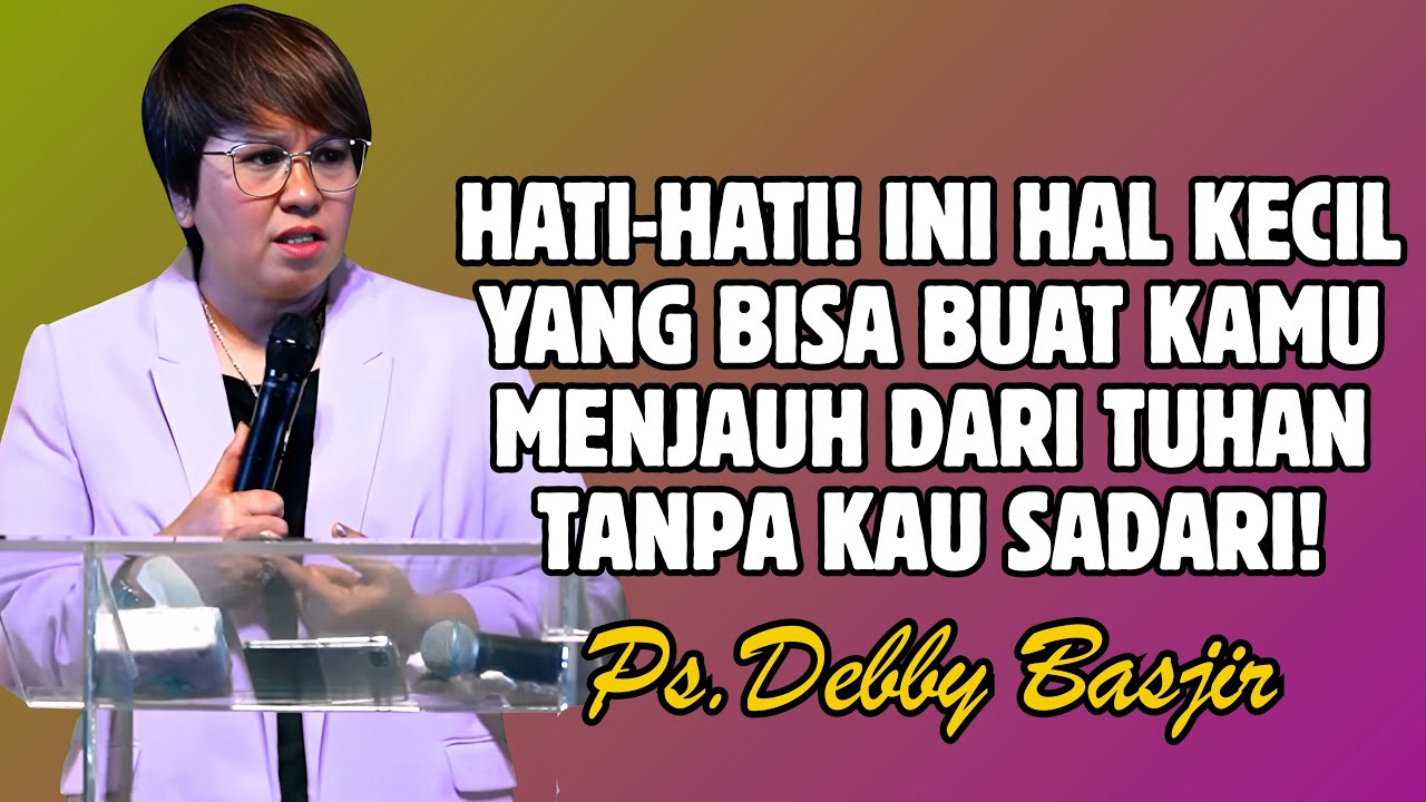 HATI-HATI! INI HAL KECIL YANG BISA BUAT KAMU JAUH DARI TUHAN TANPA KAU SADARI | PDT. DEBBY BASJIR