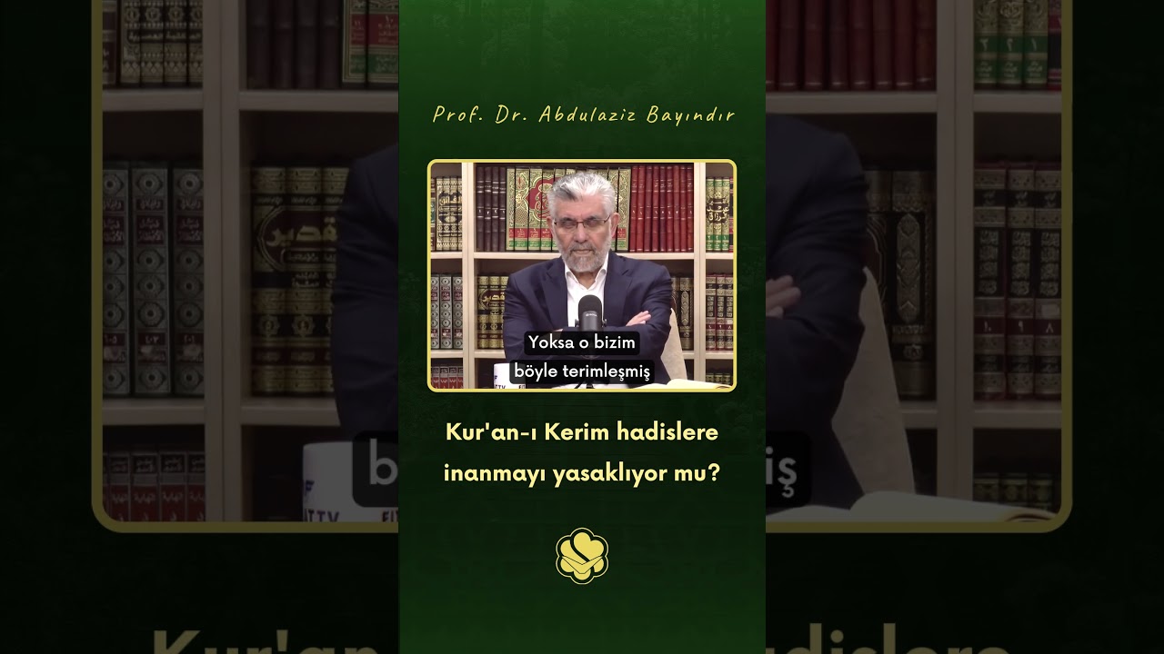 Kur'an-ı Kerim hadislere inanmayı yasaklıyor mu? | Prof. Dr. Abdulaziz Bayındır