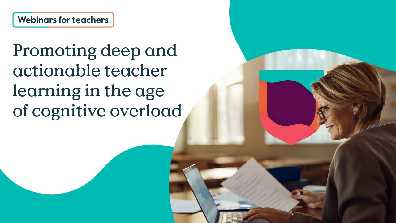 Promoting deep and actionable teacher learning in the age of cognitive overload