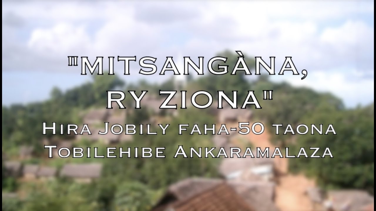 MITSANGANA RY ZIONA│Hira Faneva Jobily faha-50 taona│Tobilehibe Ankaramalaza