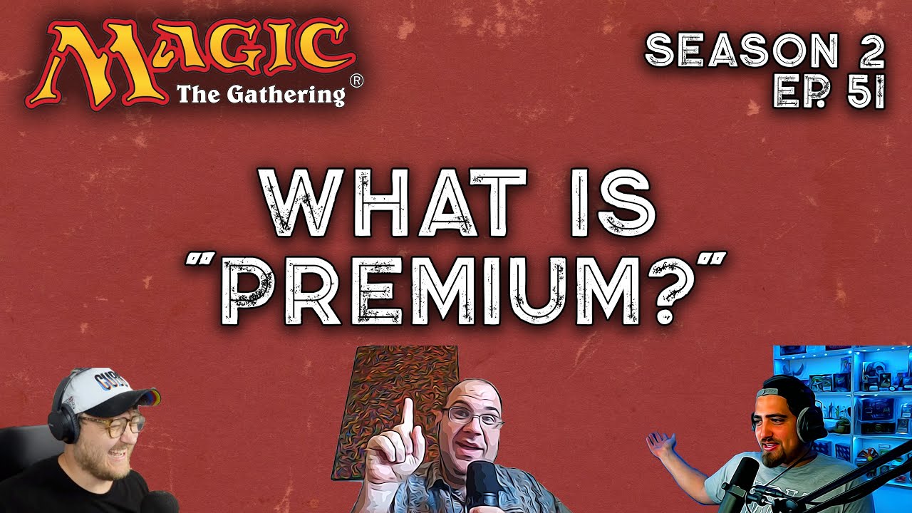 What is "Premium?" - Magic the Gathering Podcast - MTZBWY Episode