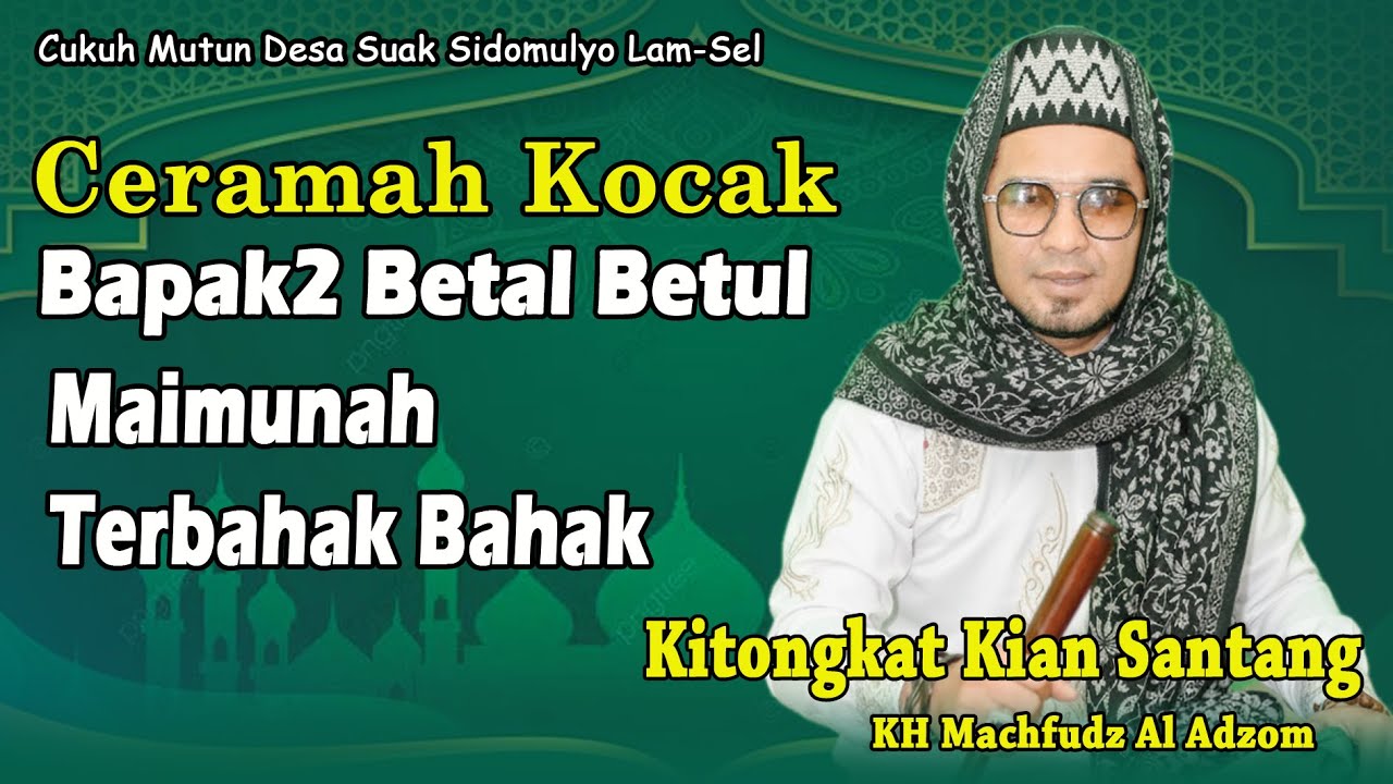 CERAMAH KITONGKAT KIAN SANTANG, BAPAK2 BETAL BETUL AJA, MAIMUNAH TERBAHAK BAHAK
