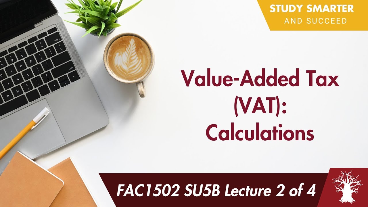 FAC1502 LU5B Lecture 2 of 4: Value Added Tax - Calculation
